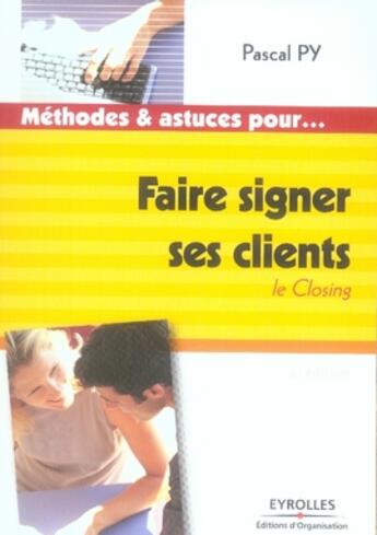 Couverture du livre « Faire signer ses clients ; le closing » de Py P aux éditions Organisation