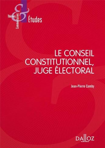 Couverture du livre « Le conseil constitutionnel, juge électoral (7e édition) » de Jean-Pierre Camby aux éditions Dalloz