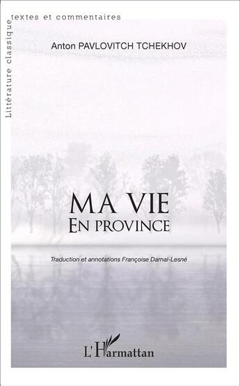 Couverture du livre « Ma vie en province » de Anton Pavlovitch Tchekhov aux éditions L'harmattan