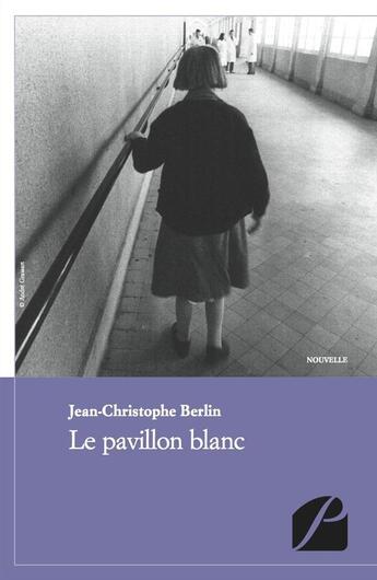 Couverture du livre « Le pavillon blanc » de Jean-Christophe Berlin aux éditions Du Pantheon