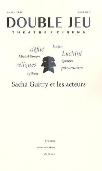 Couverture du livre « Double jeu t.3 : Sacha Guitry et les acteurs » de Herpe Amiel Vincent aux éditions Pu De Caen