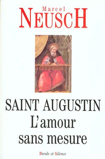 Couverture du livre « Saint-augustin - l'amour sans mesure » de Neusch M aux éditions Parole Et Silence