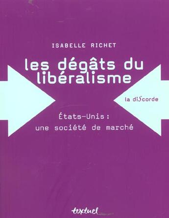 Couverture du livre « Les dégâts du libéralisme ; Etats-Unis : une société de marché » de Isabelle Richet aux éditions Textuel