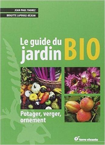 Couverture du livre « Le guide du jardin bio » de Jean-Paul Thorez aux éditions Terre Vivante