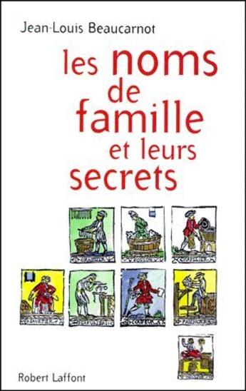 Couverture du livre « Les noms de famille et leurs secrets » de Beaucarnot J-L. aux éditions Robert Laffont