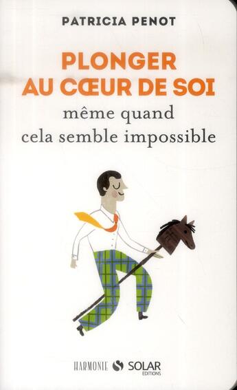 Couverture du livre « Plonger au coeur de soi ; même quand cela semble impossible » de Patricia Penot aux éditions Solar
