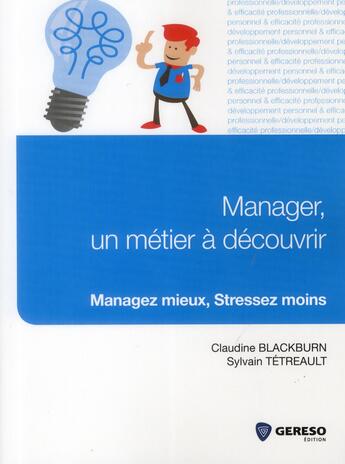 Couverture du livre « Manager : un métier à découvrir ; managez mieux, stressez moins » de Claudine Blackburn et Sylvain Tetrehault aux éditions Gereso