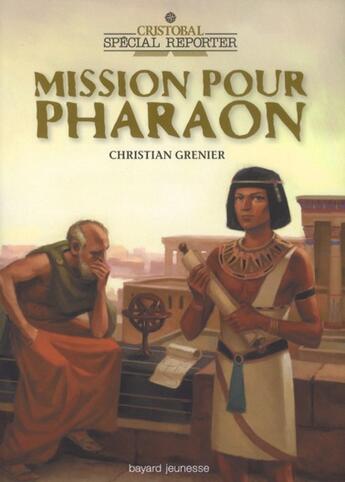 Couverture du livre « Cristobal - spécial reporter ; mission pour pharaon » de Christian Grenier aux éditions Bayard Jeunesse