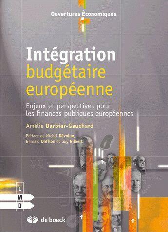 Couverture du livre « Intégration budgétaire européenne ; enjeux et perspective du fédéralisme budgétaire » de Barbier-Gauchard Ame aux éditions De Boeck Superieur