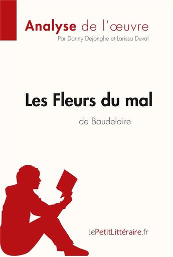 Couverture du livre « Les fleurs du mal de Baudelaire ; résumé complet et analyse détaillée de l'oeuvre » de Danny Dejonghe aux éditions Lepetitlitteraire.fr