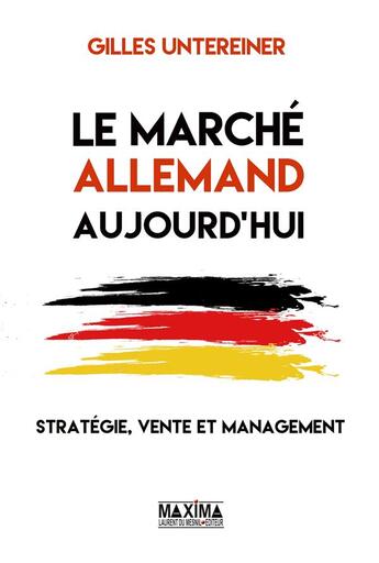 Couverture du livre « Le marché allemand ; stratégie, vente et management » de Gilles Untereiner aux éditions Maxima
