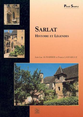Couverture du livre « Sarlat ; histoire et légendes » de Aubardier/Lasfargue aux éditions Editions Sutton