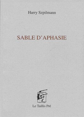 Couverture du livre « Sable d'aphasie » de Harry Szpilmann aux éditions Taillis Pre