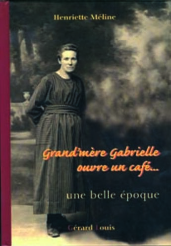Couverture du livre « Grand-mère Gabrielle ouvre un café » de Henriette Meline aux éditions Gerard Louis