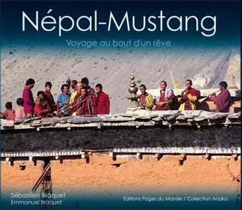 Couverture du livre « Népal-Mustang ; royaumes perdus de l'Himalaya » de Emmanuel Braquet et Sebastien Braquet aux éditions Pages Du Monde