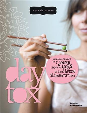 Couverture du livre « Daytox ; retrouvez la santé en 7 jours grâce au yoga et à une bonne alimentation » de Kyra De Vreeze aux éditions Marie-claire