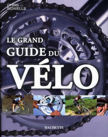 Couverture du livre « Le grand guide du vélo » de Chris Sidwells aux éditions Hachette Pratique