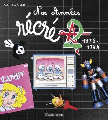 Couverture du livre « Nos années récré A2 ; 1978-1988 » de Sebastien Carletti aux éditions Flammarion