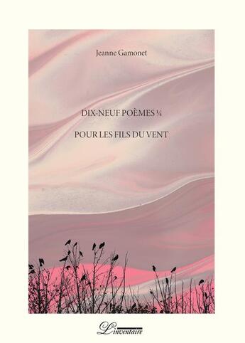 Couverture du livre « Dix-neuf poemes 1/4 pour les fils du vent » de Jeanne Gamonet aux éditions L'inventaire