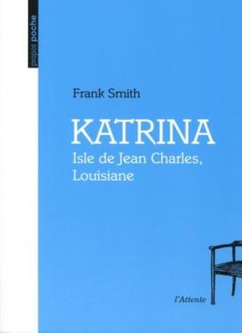 Couverture du livre « Katrina ; Isle de Jean Charles, Louisiane » de Franck Smith aux éditions De L'attente