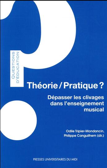 Couverture du livre « Theorie/pratique ? depasser les clivages dans l'enseignement musical » de Tripier-Mondancin O aux éditions Pu Du Midi