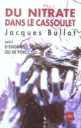 Couverture du livre « Du Nitrate Dans Le Cassoulet ; D'Engrais Ou De Force » de Jacques Bullot aux éditions Edite