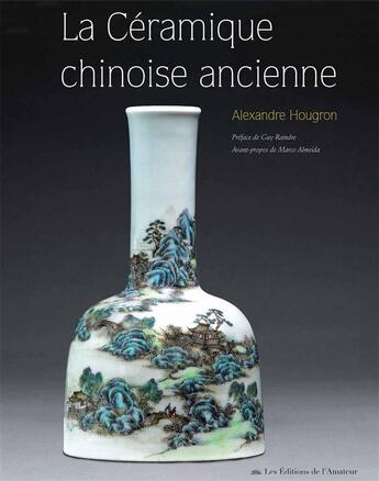 Couverture du livre « La céramique chinoise ancienne » de Alexandre Hougron aux éditions Amateur