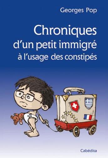 Couverture du livre « Chroniques d'un petit immigre - a l'usage des constipes » de Georges Pop aux éditions Cabedita