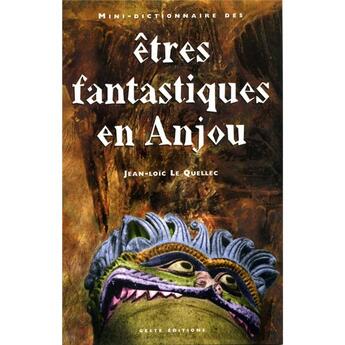 Couverture du livre « Mini-dictionnaire des êtres fantastiques en Anjou » de Jean-Loic Le Quellec aux éditions Geste