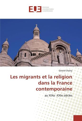 Couverture du livre « Les migrants et la religion dans la france contemporaine » de Gerard Cholvy aux éditions Editions Universitaires Europeennes