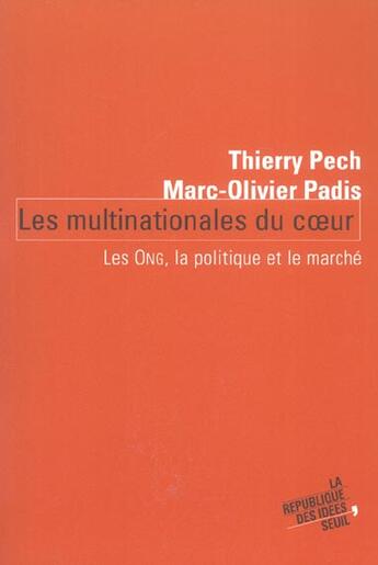 Couverture du livre « Les multinationales du coeur. les ong, la politique et le marche » de Padis/Pech aux éditions Seuil
