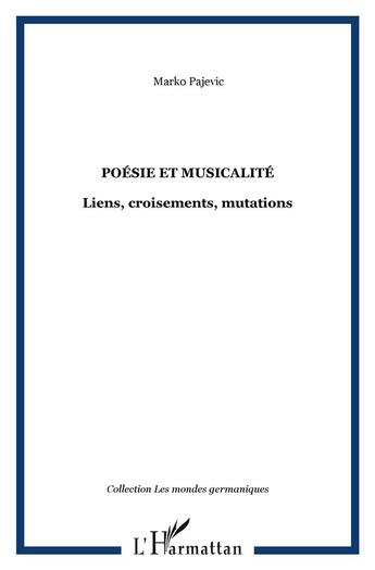 Couverture du livre « Poésie et musicalité ; liens, croisements, mutations » de Marko Pajevik aux éditions L'harmattan