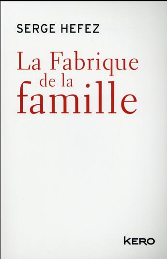 Couverture du livre « La fabrique de la famille » de Serge Hefez et Valerie Peronnet aux éditions Kero
