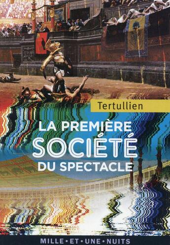 Couverture du livre « La première société du spectacle » de Tertullien aux éditions Mille Et Une Nuits