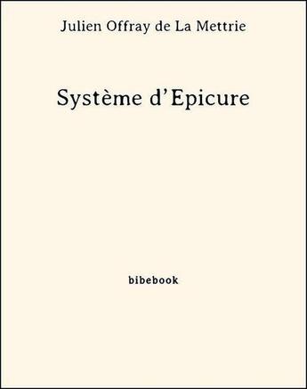 Couverture du livre « Système d'Épicure » de Julien Offray De La Mettrie aux éditions Bibebook