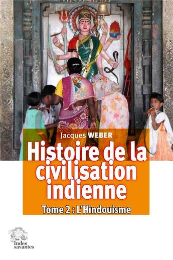Couverture du livre « Histoire de la civilisation indienne Tome 2 : L'hindouisme, polythéisme et monothéisme » de Jacques Weber aux éditions Les Indes Savantes