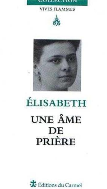 Couverture du livre « Vives flammes : Elisabeth, une âme de prière » de Marie-Bruno Borde aux éditions Carmel