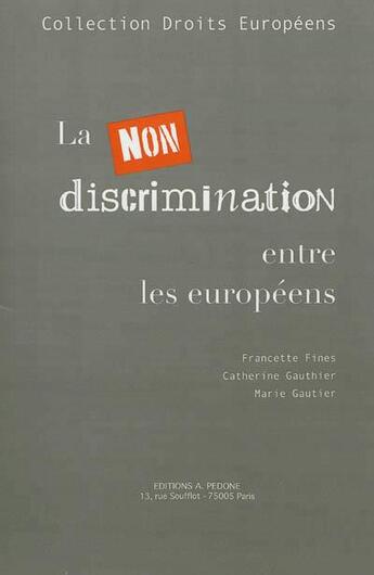 Couverture du livre « La non-discrimination entre les Européens » de Catherine Gauthier et Francette Fines et Marie Gautier aux éditions Pedone