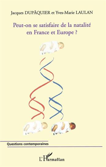 Couverture du livre « Peut-on se satisfaire de la natalité en France et en Europe ? » de Yves-Marie Laulan et Jacques Dupaquier aux éditions L'harmattan