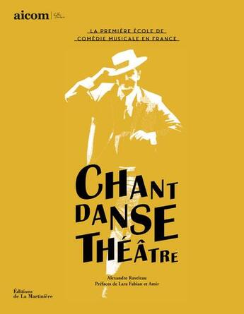 Couverture du livre « Chant danse théâtre ; la première école de comédie musicale en France » de Alexandre Raveleau aux éditions La Martiniere