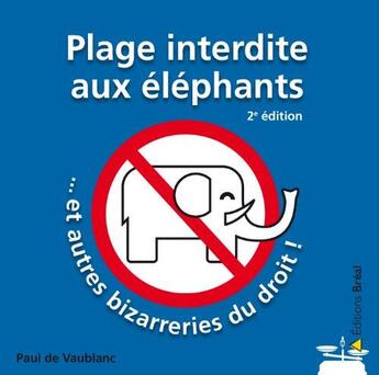 Couverture du livre « Plage interdite aux éléphants et autres bizarreries du droit (2e édition) » de Paul De Vaublanc aux éditions Breal