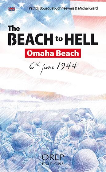Couverture du livre « The beach to hell ; Omaha Beach, 6th June 1944 » de Patrick Bouquet-Schneeweis et Michel Giard aux éditions Orep