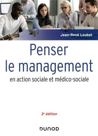 Couverture du livre « Penser le management en action sociale et médico-sociale (3e édition) » de Jean-Rene Loubat aux éditions Dunod
