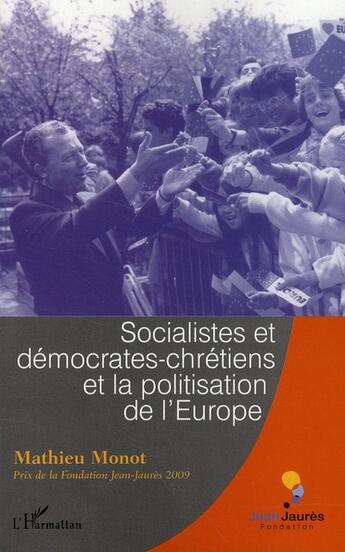 Couverture du livre « Socialistes et démocrates-chrétiens et la politisation de l'Europe » de Mathieu Monot aux éditions Plon