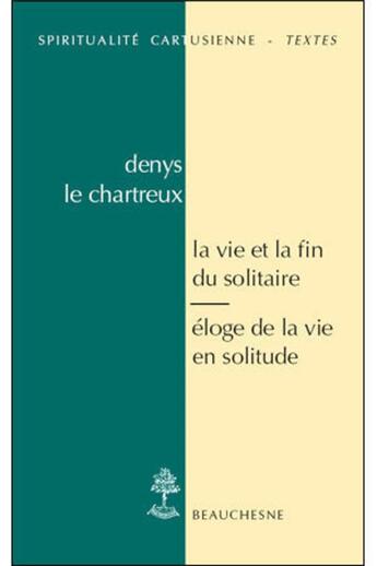 Couverture du livre « La vie et fin du solitaire » de Denys Le Chartreux aux éditions Beauchesne