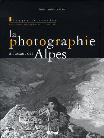 Couverture du livre « La photographie à l'assaut des alpes » de Chevaillot+Leon aux éditions Glenat