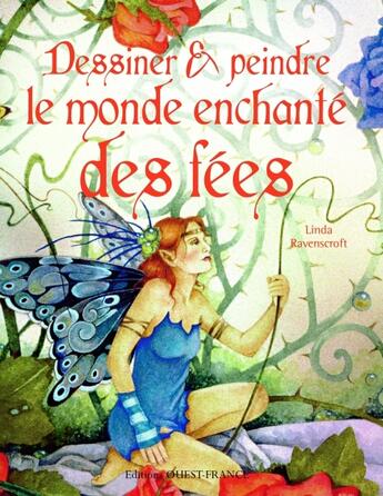 Couverture du livre « Dessiner & peindre le monde enchanté des fées » de Linda Ravenscroft aux éditions Ouest France
