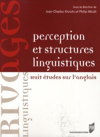 Couverture du livre « Perception et structures linguistiques ; huit études sur l'anglais » de Philip Miller et Jean-Charles Khalifa aux éditions Pu De Rennes