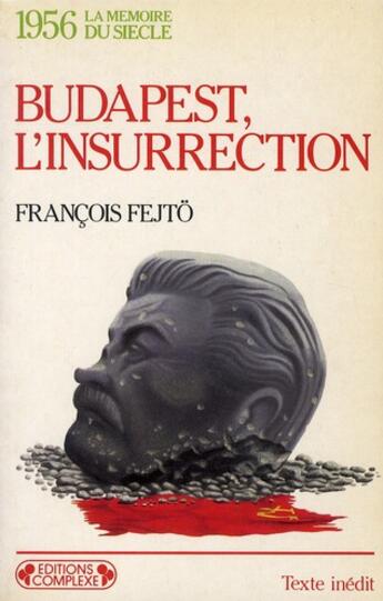 Couverture du livre « Budapest l'insurrection » de Francois Fejto aux éditions Complexe