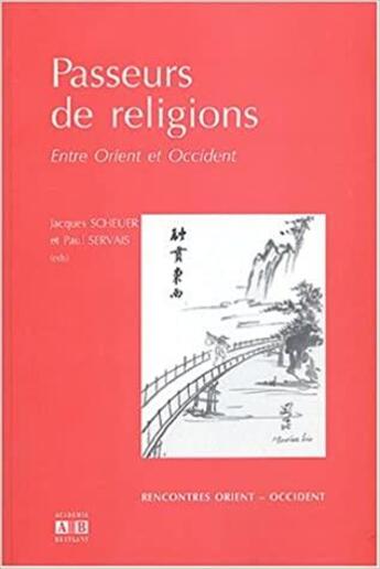 Couverture du livre « Passeurs de religions ; entre Orient et Occident » de Paul Servais aux éditions Academia